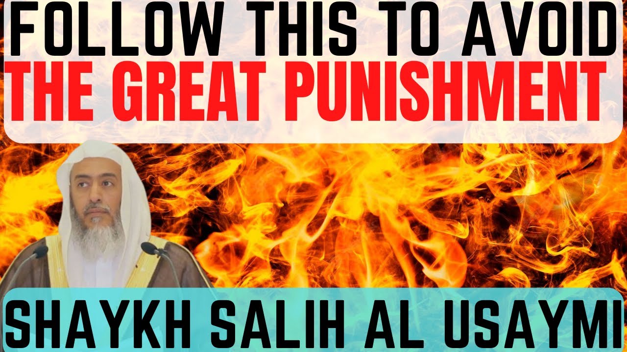 Follow this to Avoid the Great Punishment |Shaykh Saalih al-Usaymi