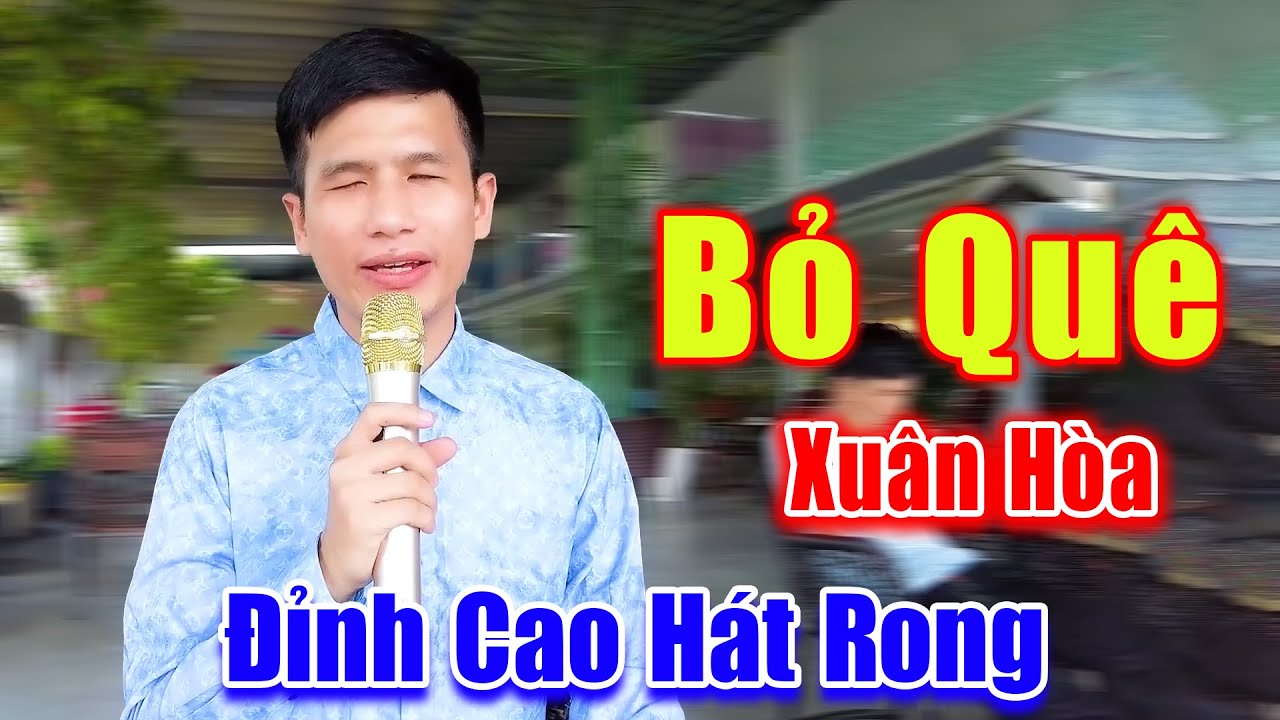 Bỏ Qu&ecirc; - Đ&acirc;y Mới L&agrave; Giọng Ca H&aacute;t Rong Đường Phố Đỉnh Cao Nhất Việt Nam - Xu&acirc;n H&ograve;a