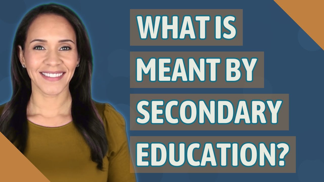 What is meant by secondary education?