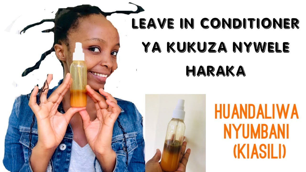 LEAVE IN CONDITIONER YA KUKUZA NYWELE HARAKA || leave in conditioner ya kuandaa nyumbani