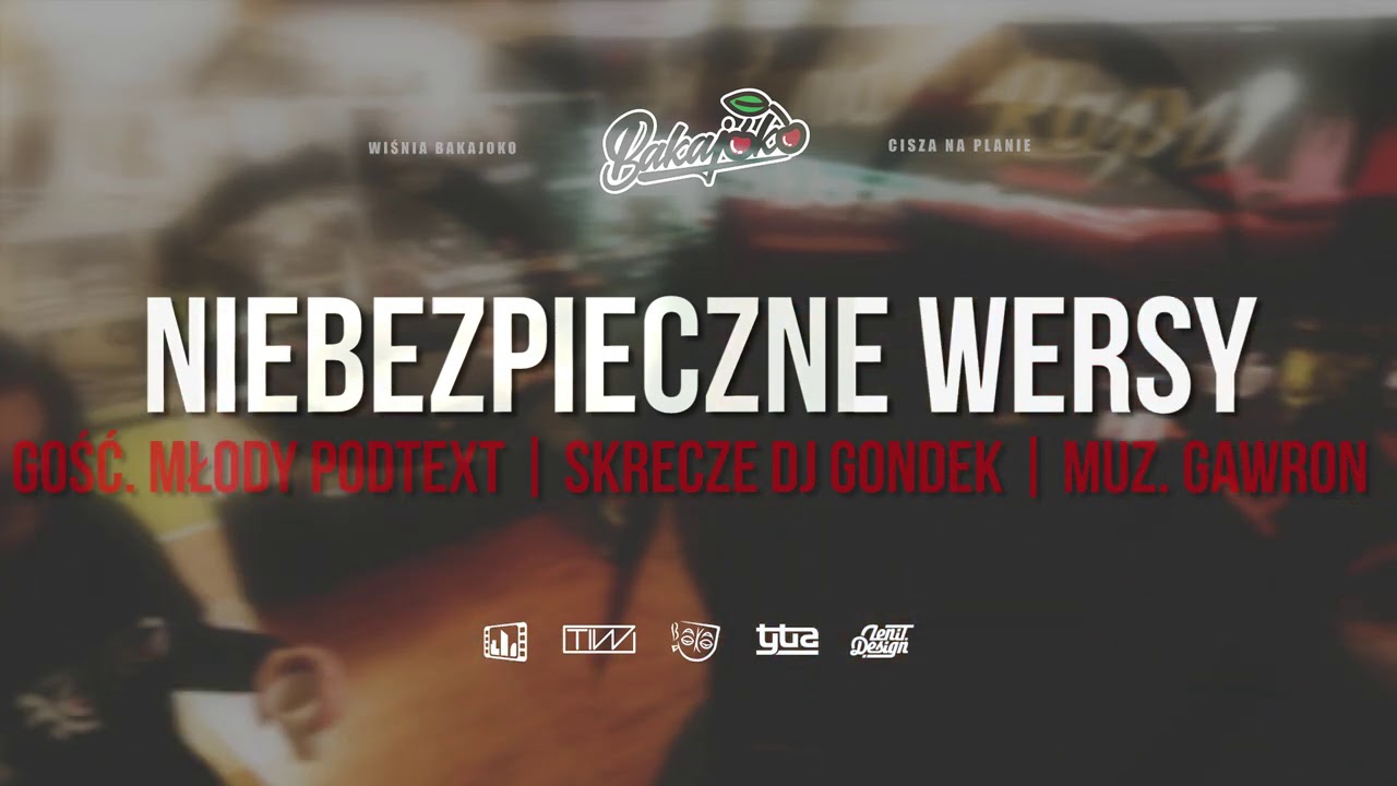 9. Wiśnia Bakajoko - NIEBEZPIECZNE WERSY gość. Młody Podtext, skrecz DJ Gondek, muz. Gawron