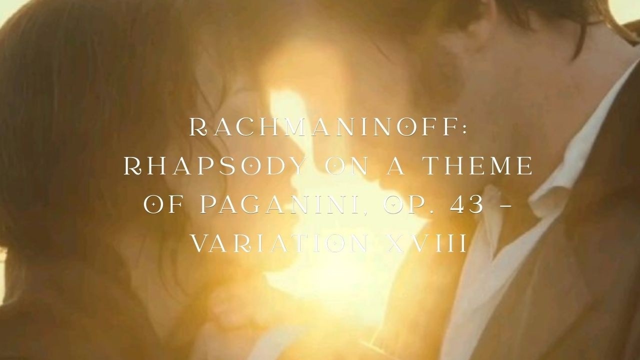 마음. Rachmaninoff – Rhapsody on a Theme of Paganini | Variation XVIII  | The Most Romantic Classical