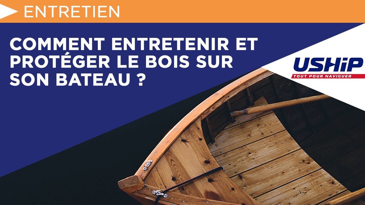 Comment entretenir et protéger le bois sur son bateau ? | USHIP