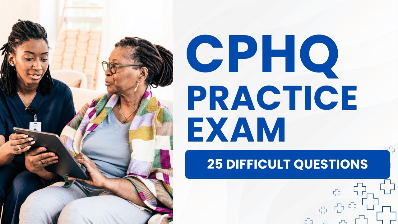 CPHQ Exam Questions and Answers with Explanations 25 Difficult Questions