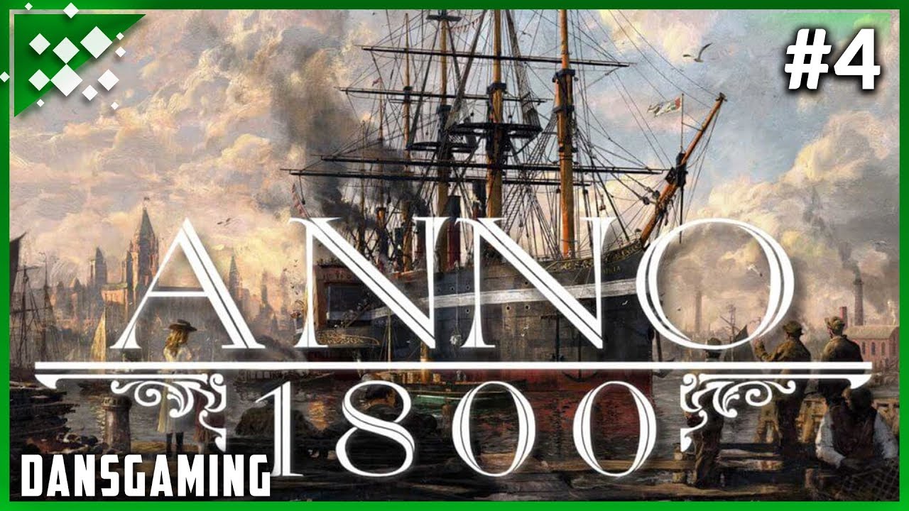 Let's Play Anno 1800 - Campaign Mode - DansGaming - Part 4