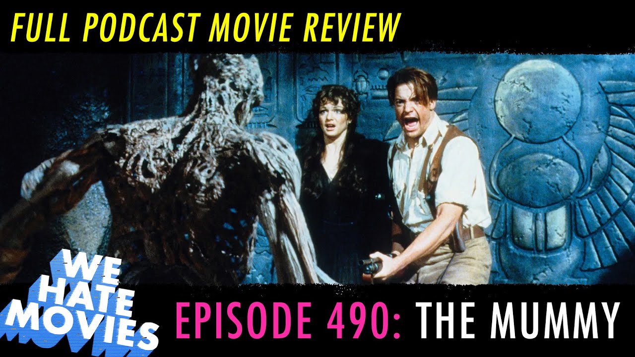 We Hate Movies - The Mummy (1999) COMEDY PODCAST MOVIE REVIEW