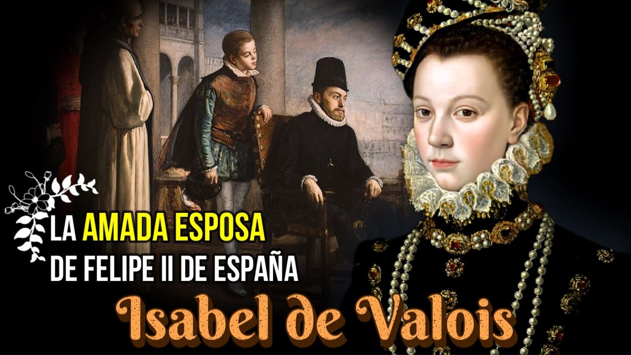 Isabel de Valois, la tercera y amada esposa del Rey Felipe II de España.