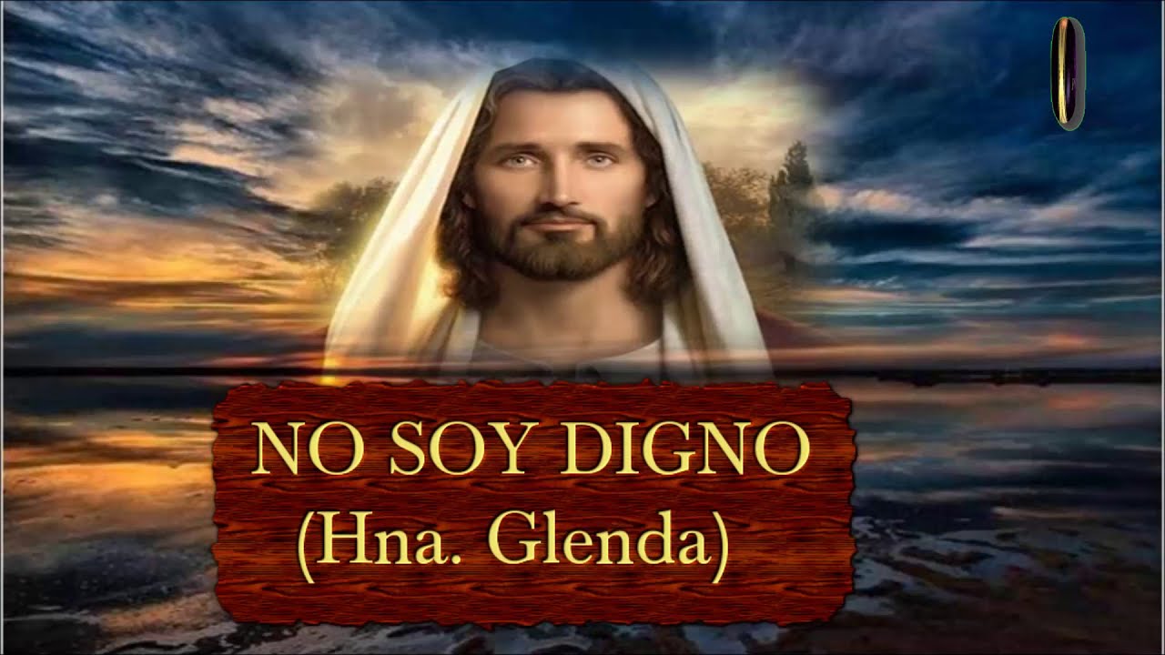 Hermana Glenda - No soy digno (CON LETRAS)