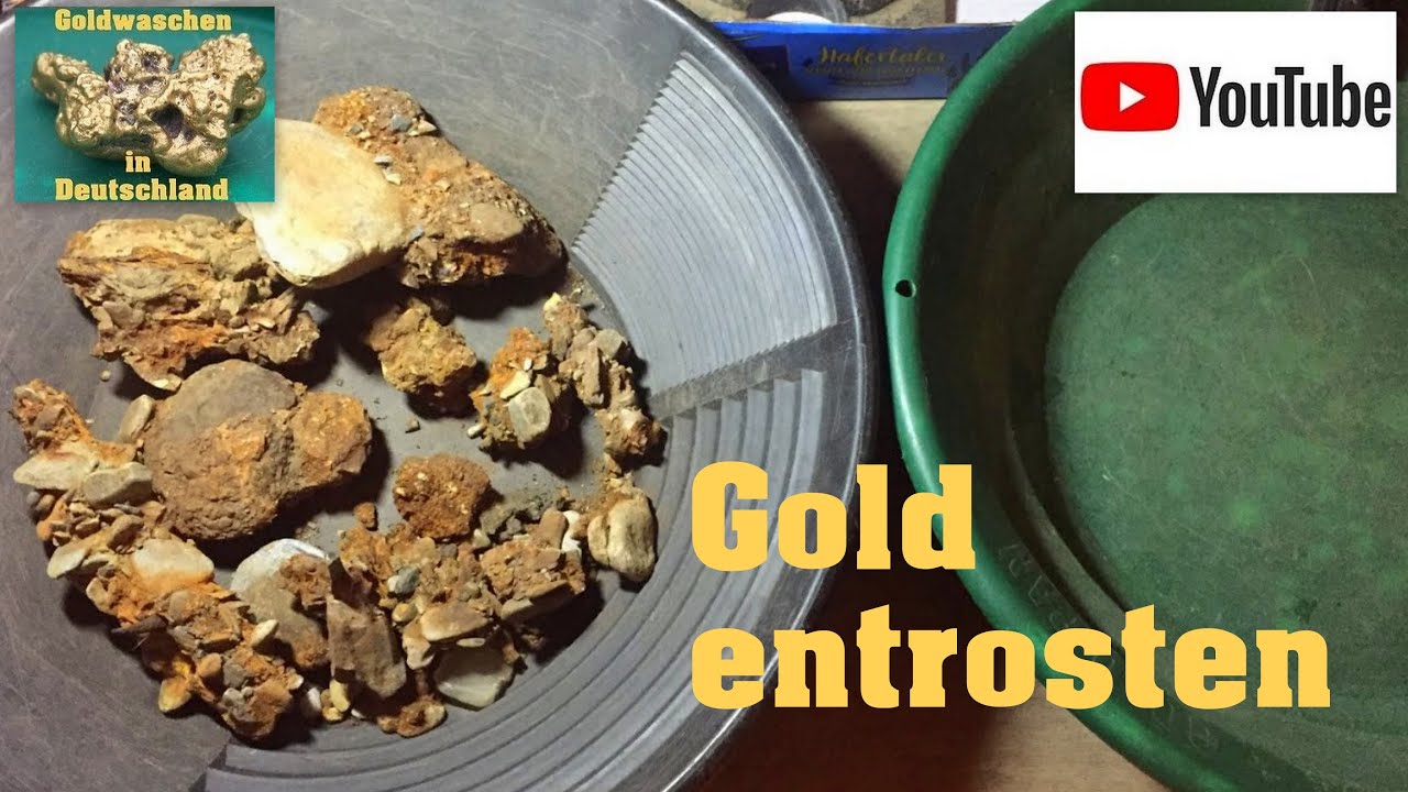 Goldwaschen in Deutschland -  Gold entrosten