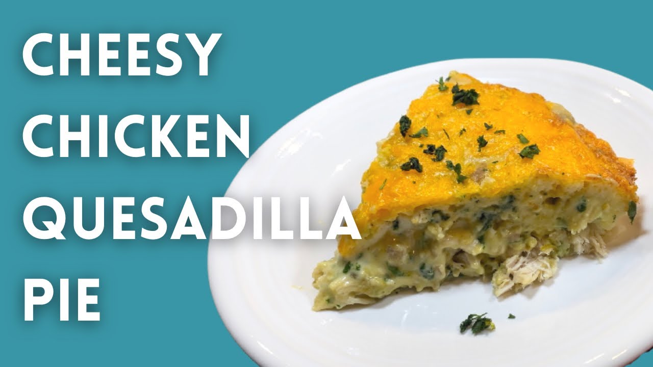 Cheesy Chicken Quesadilla Pie | Quick and Easy Meal Ideas