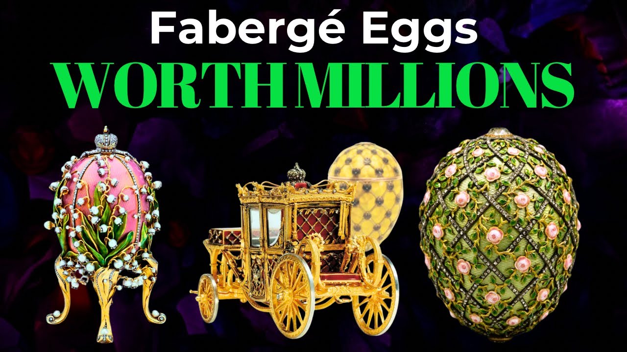 Explore the Most Valuable Fabergé Eggs in History