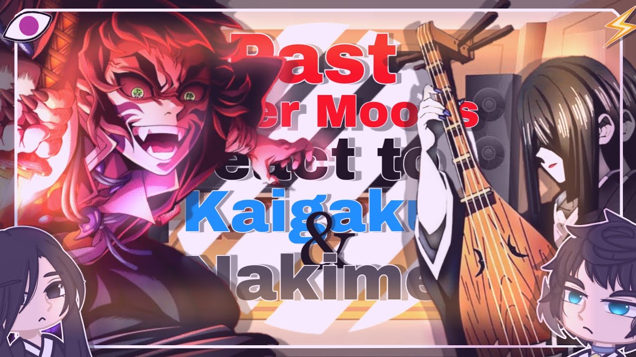 &bull;|| 👁️ ||&bull; Past upper moons react to Nakime and Kaigaku {&bull;4/5 || no Ships || spoleirs &bull;} &bull;|| ⚡ ||&bull;