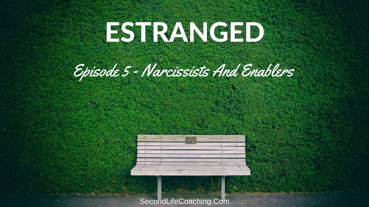 Estranged 005: Narcissists and Enablers