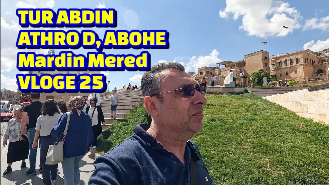 TUR ABDIN ATHRO D, ABOHE  Mardin  Mered VLOGE 25