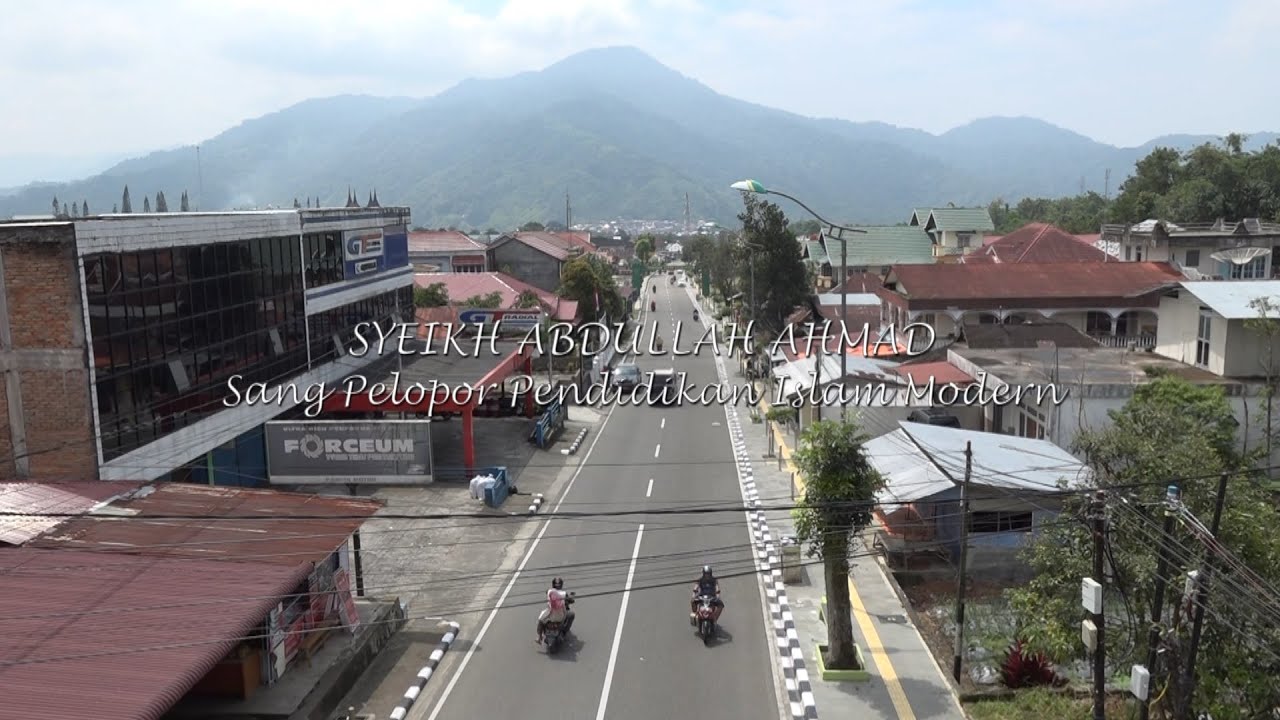 SYEIKH ABDULLAH AHMAD SANG PELOPOR PENDIDIKAN ISLAM MODERN  - JEJAK ISLAM DARI SUMATERA BARAT