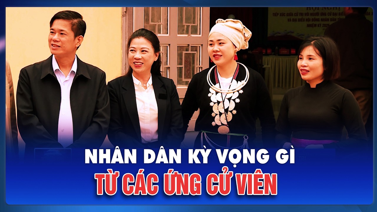 Nhân dân kỳ vọng gì từ các ứng cử viên ĐBQH và Đại biểu HĐND các cấp