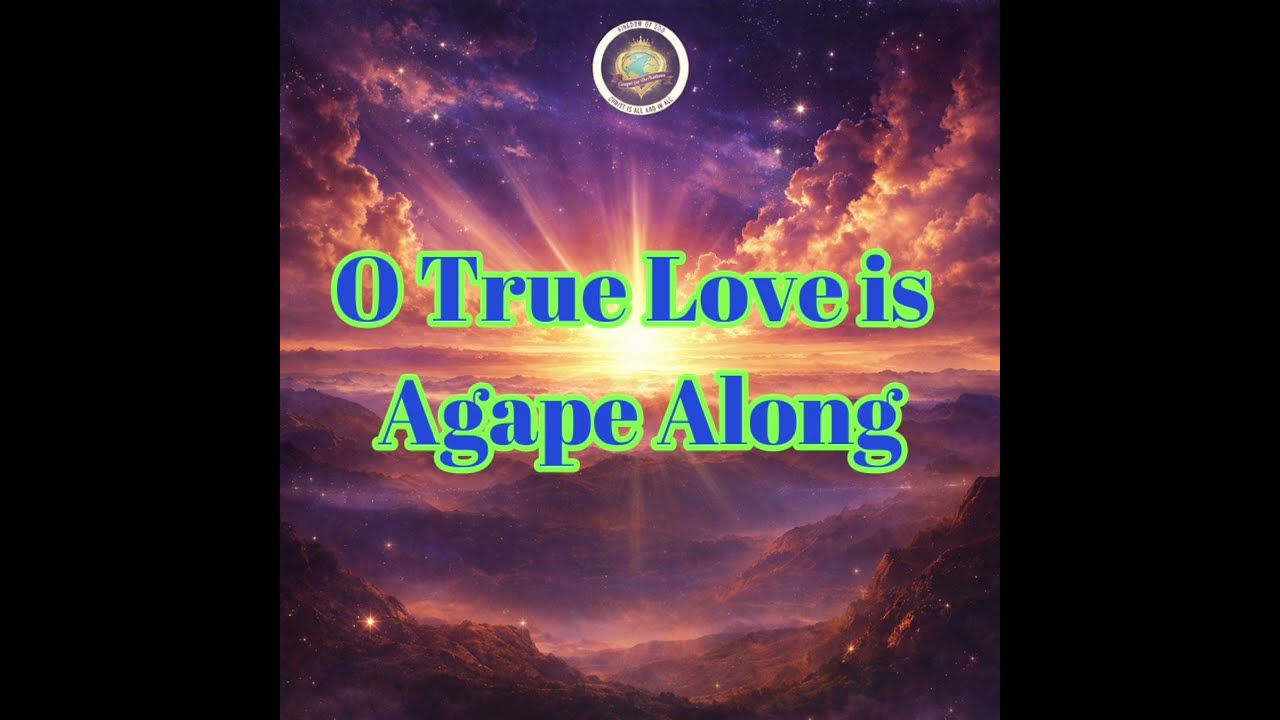 9. O True Love is Agape Along
