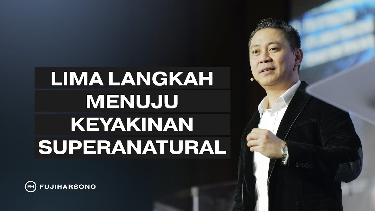 LIMA LANGKAH MENUJU KEYAKINAN SUPERANATURAL - Fuji Harsono - Official Khotbah