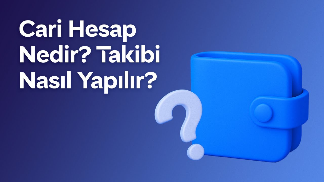 Cari Hesap Nedir? Takibi Nasıl Yapılır?