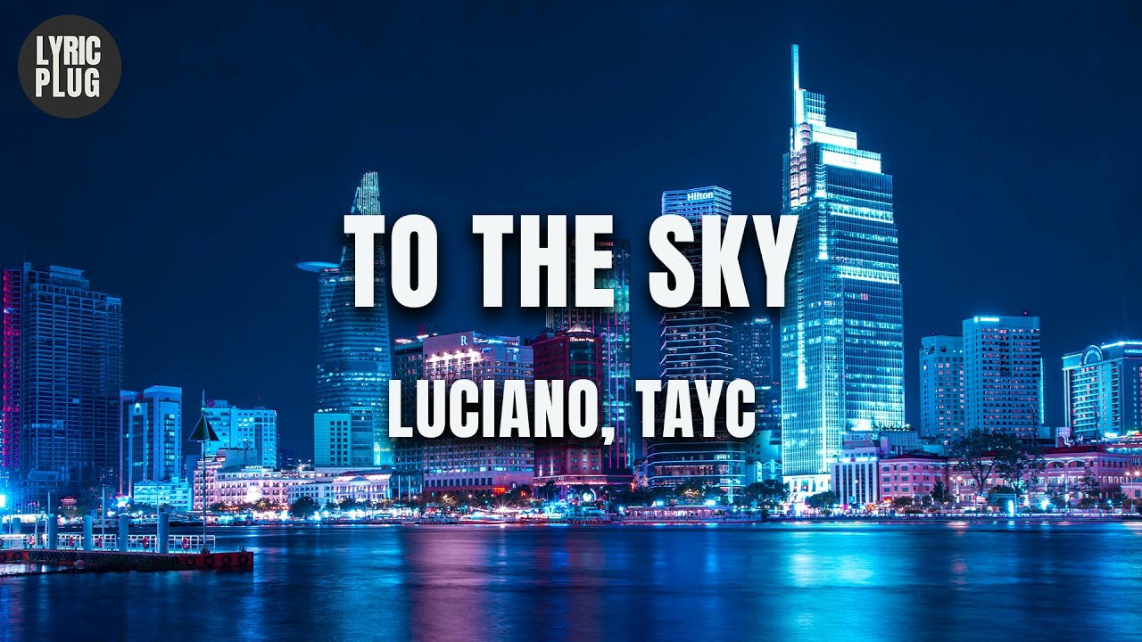 Luciano x TAYC - To The Sky (Lyric Video)