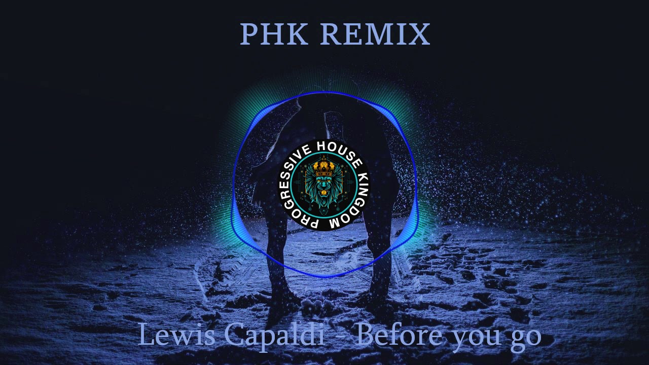 Lewis Capaldi - Before you go(PHK Remix) N.Thomas Version(Progressive House)