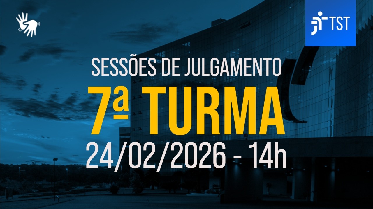 7ª Turma | Assista à sessão do dia 24/02/2026 - Tarde