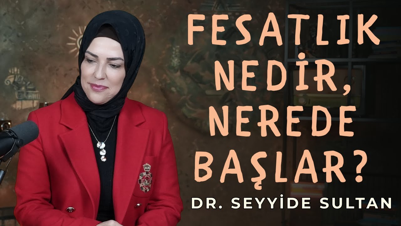 Fesatlık Nedir, Nerede Başlar, Nasıl Gelişir? I @drseyyidesultan
