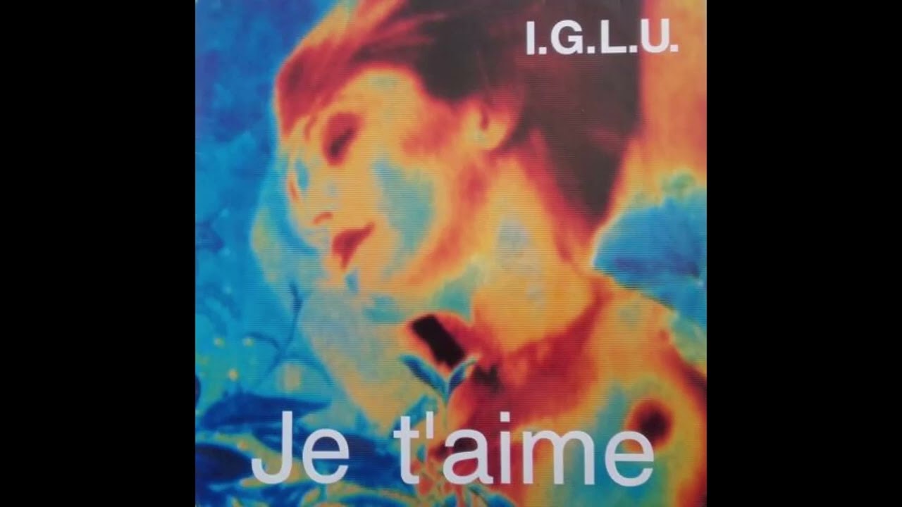 I..G.L.U. -  Je T'aime (full song better quality)