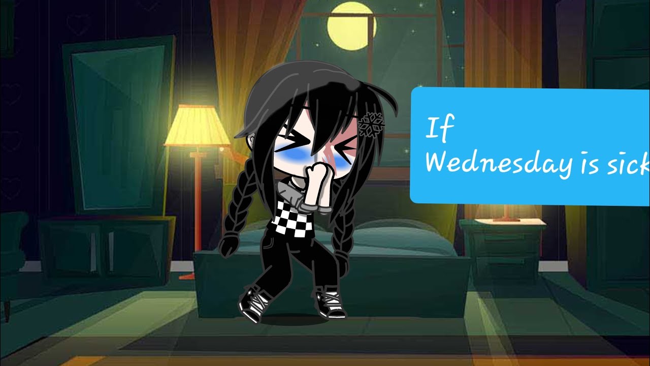If Wednesday is sick 🤢🤢🤮🤮 (Read desc)