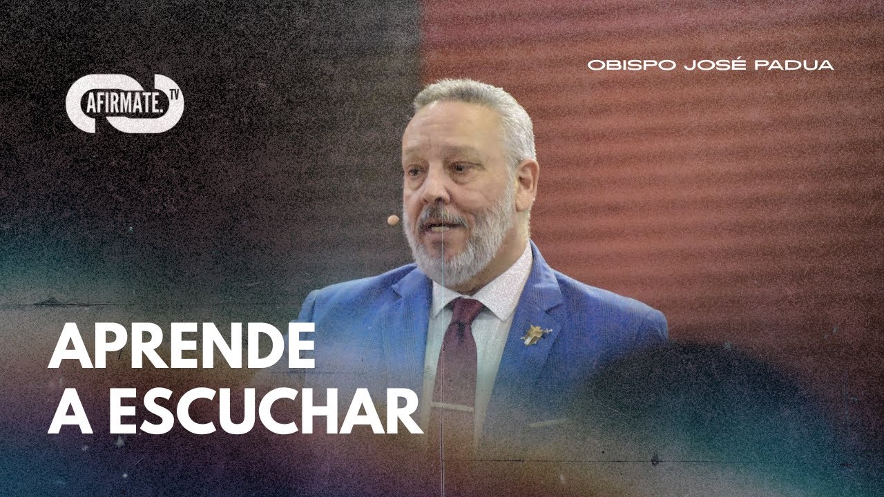 APRENDE A ESCUCHAR // OBISPO JOSE PADUA