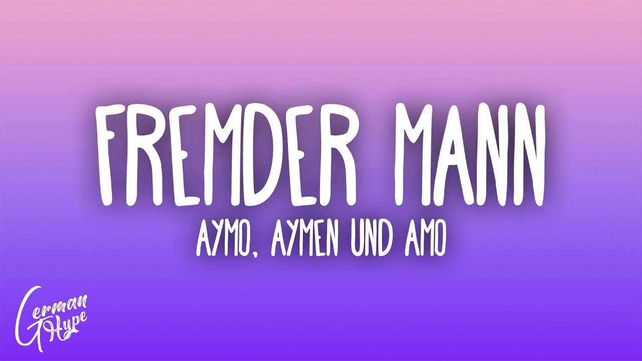 Aymo, Aymen & Amo - Fremder Mann