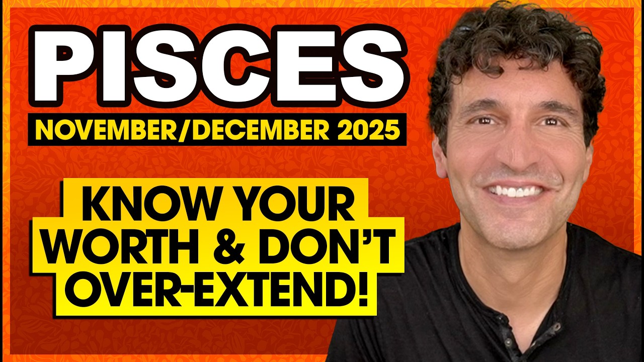 Pisces: Know Your Worth. Don't Overextend! | November & December 2025 Tarot