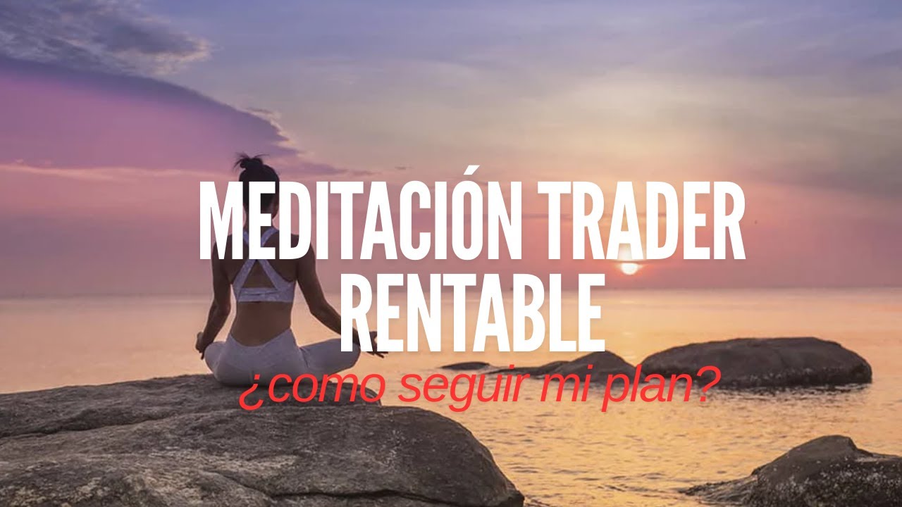 Meditacion para ser un trader rentable
