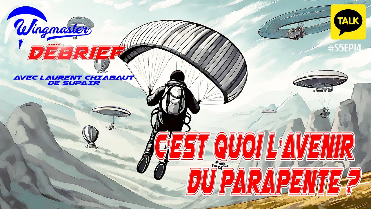 PARAPENTE : C'est quoi l'avenir du parapente ? | S5EP14 | #parapente