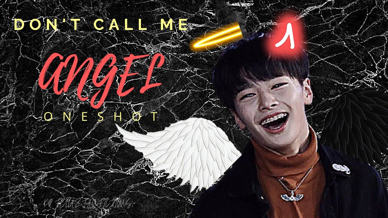 [YANG JEONGIN/I.N ONESHOT] ··Dᴏɴ·ᴛ ᴄᴀʟʟ ᴍᴇ ᴀɴɢᴇʟ·· [Fʟᴜғғ] (Read the discription)