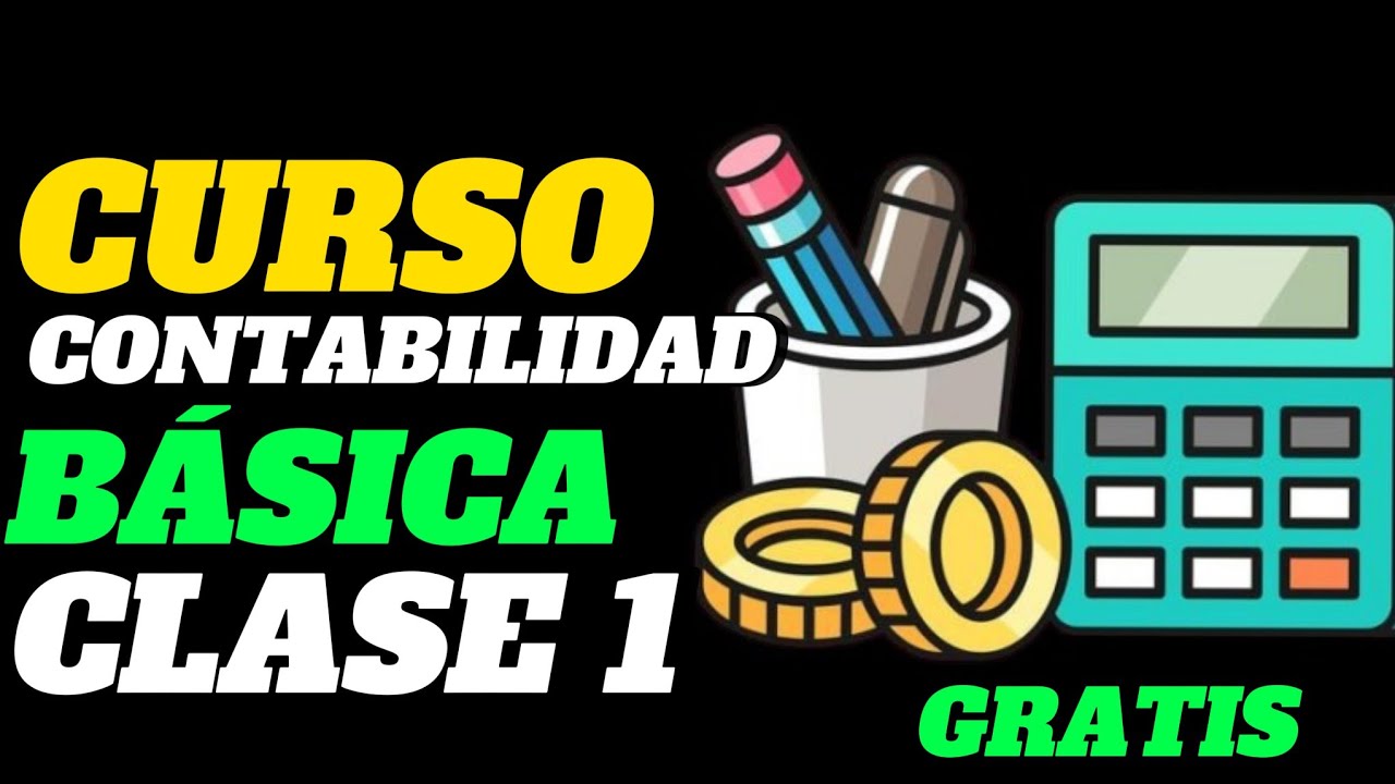 CURSO DE CONTABILIDAD BASICA CLASE No1 GRATIS 2025