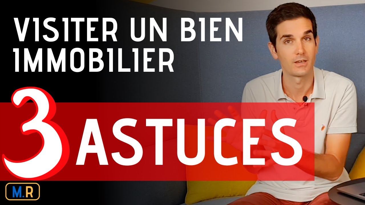 Visiter Un Bien Immobilier - 3 Astuces de pro !