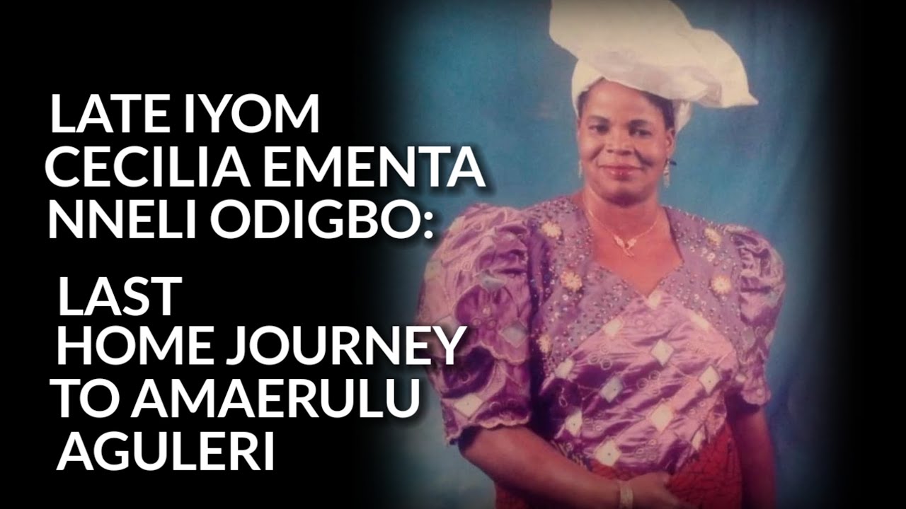 Late Iyom Cecilia Ementa Nneli Odigbo: Last Home Journey to Amaerulu Aguleri. 5 Jan'26