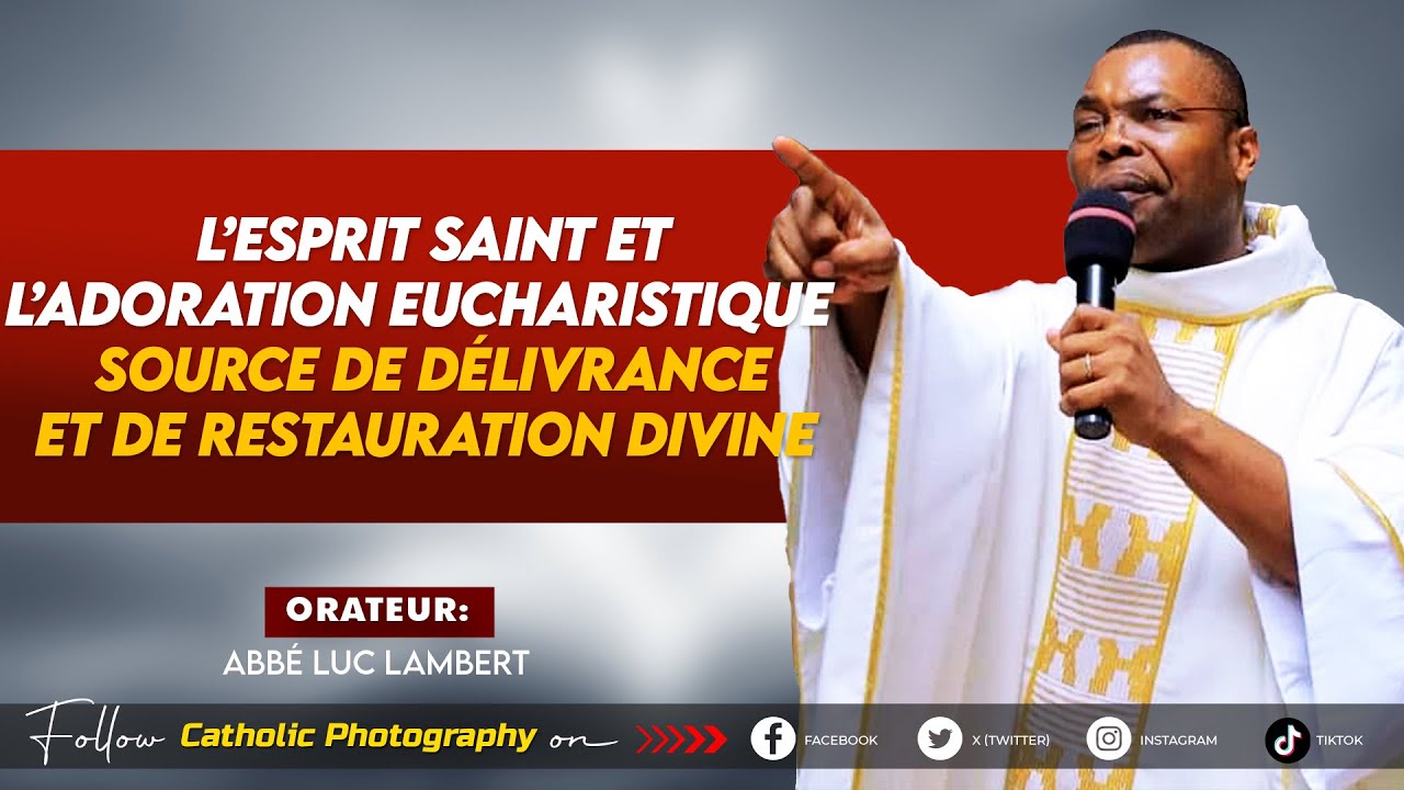 L’ESPRIT SAINT ET L’ADORATION EUCHARISTIQUE SOURCE DE DELIVRANCE ET DE RESTAURATION DIVINE