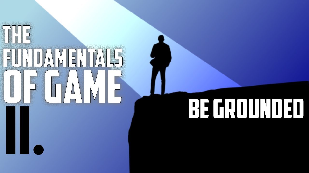The Fundamentals Of Game (II. Grounded)