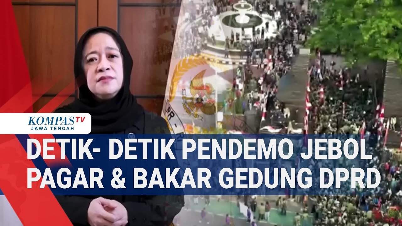Detik- detik Pendemo Jebol Pagar & Bakar Gedung DPRD Hingga Puan Maharani Buka Suara