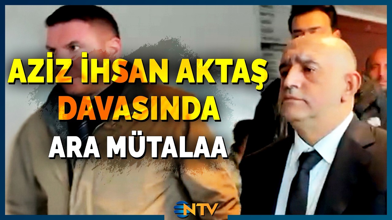 Son Dakika: Aziz İhsan Aktaş Davasında Belediye Başkanları İle İlgili Karar | NTV