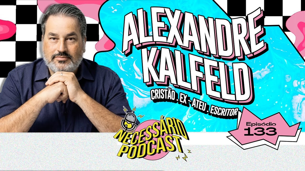 ALEXANDRE KALFELD | NECESSÁRIO PODCAST | EP 133
