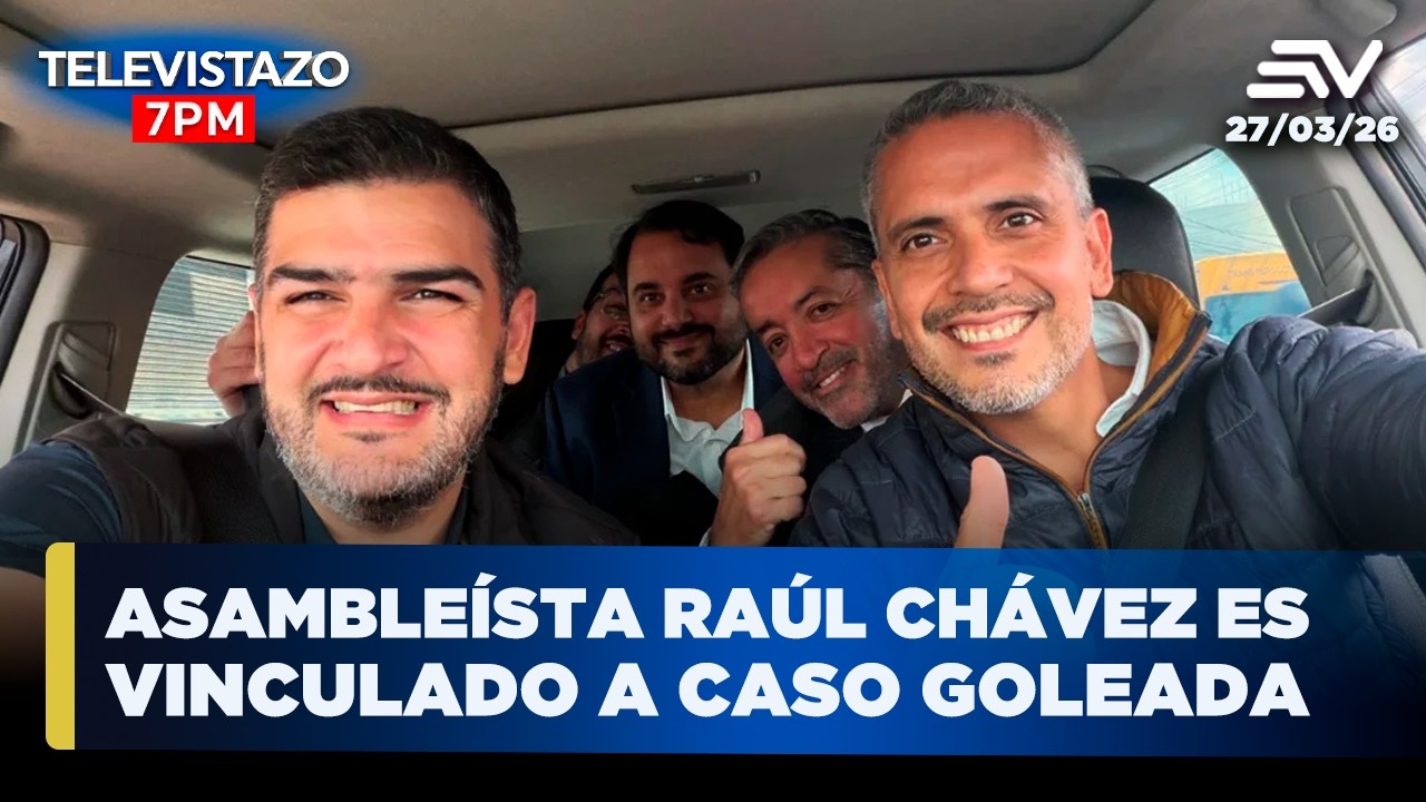 Noticias Televistazo 7PM | Asamble&iacute;sta Ra&uacute;l Ch&aacute;vez vinculado a Caso Goleada | 27 Marzo 2026