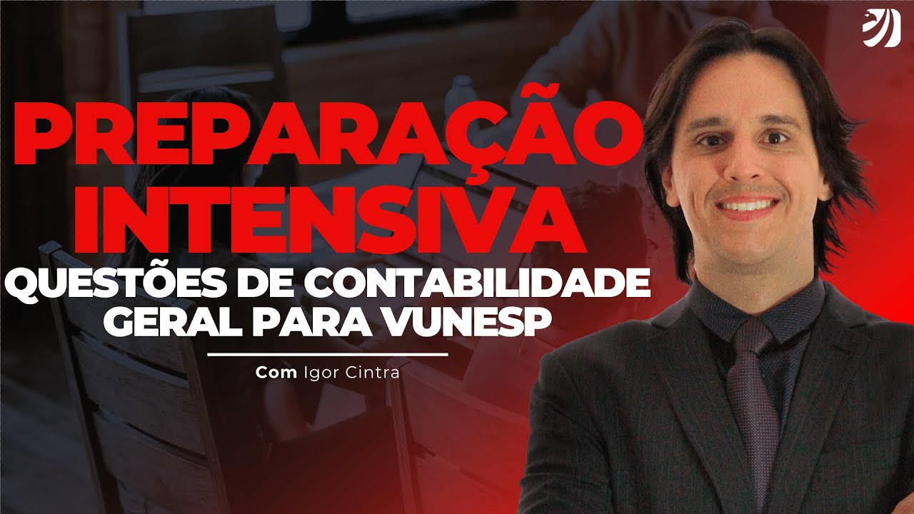PREPARAÇÃO INTENSIVA: QUESTÕES DE CONTABILIDADE GERAL PARA VUNESP (Igor Cintra)
