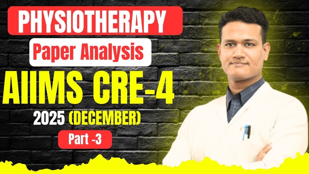 AIIMS CRE-4 Physiotherapy (Dec 2025) | (Part-3) | Details Explanation |