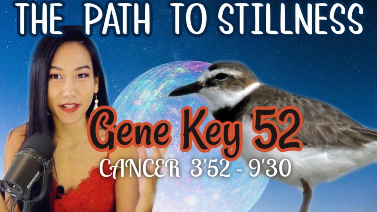 CANCER DESTINY ✨ GATE 52 HUMAN DESIGN // GENE KEY 52