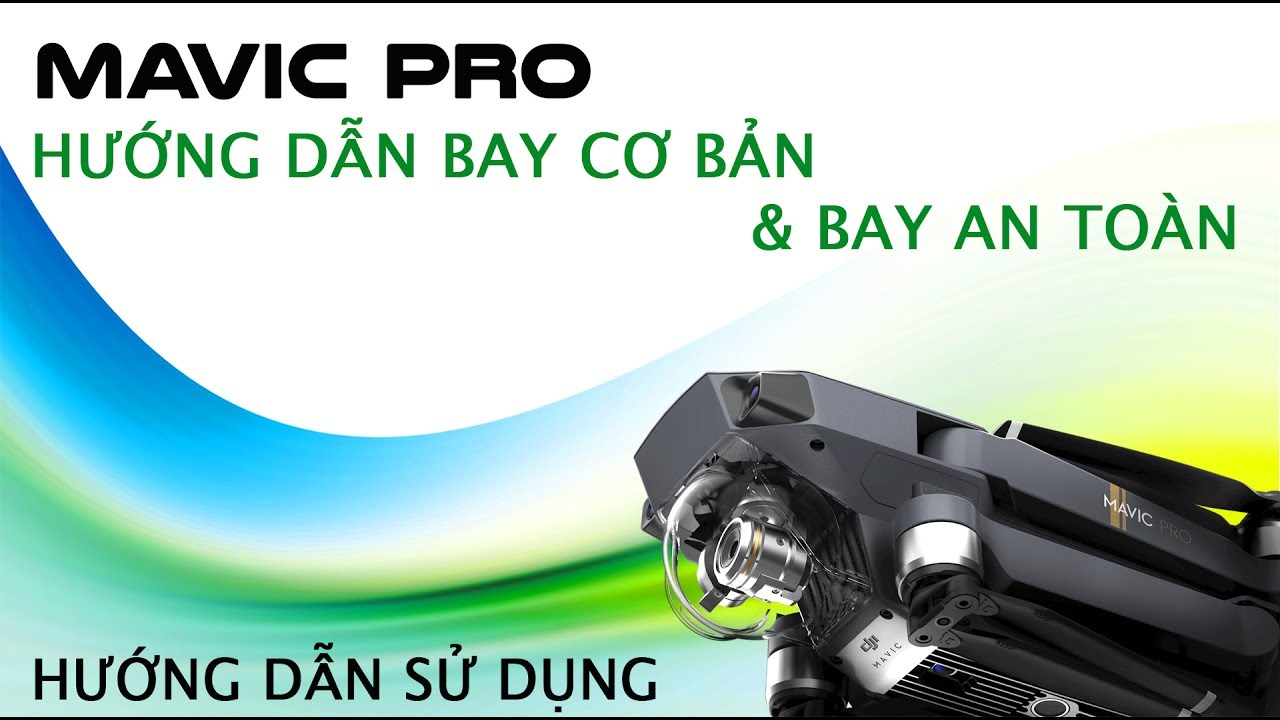 DJI MAVIC PRO - HƯỚNG DẪN SỬ DỤNG CƠ BẢN & MẸO BAY AN TOÀN | DJI VIETNAM