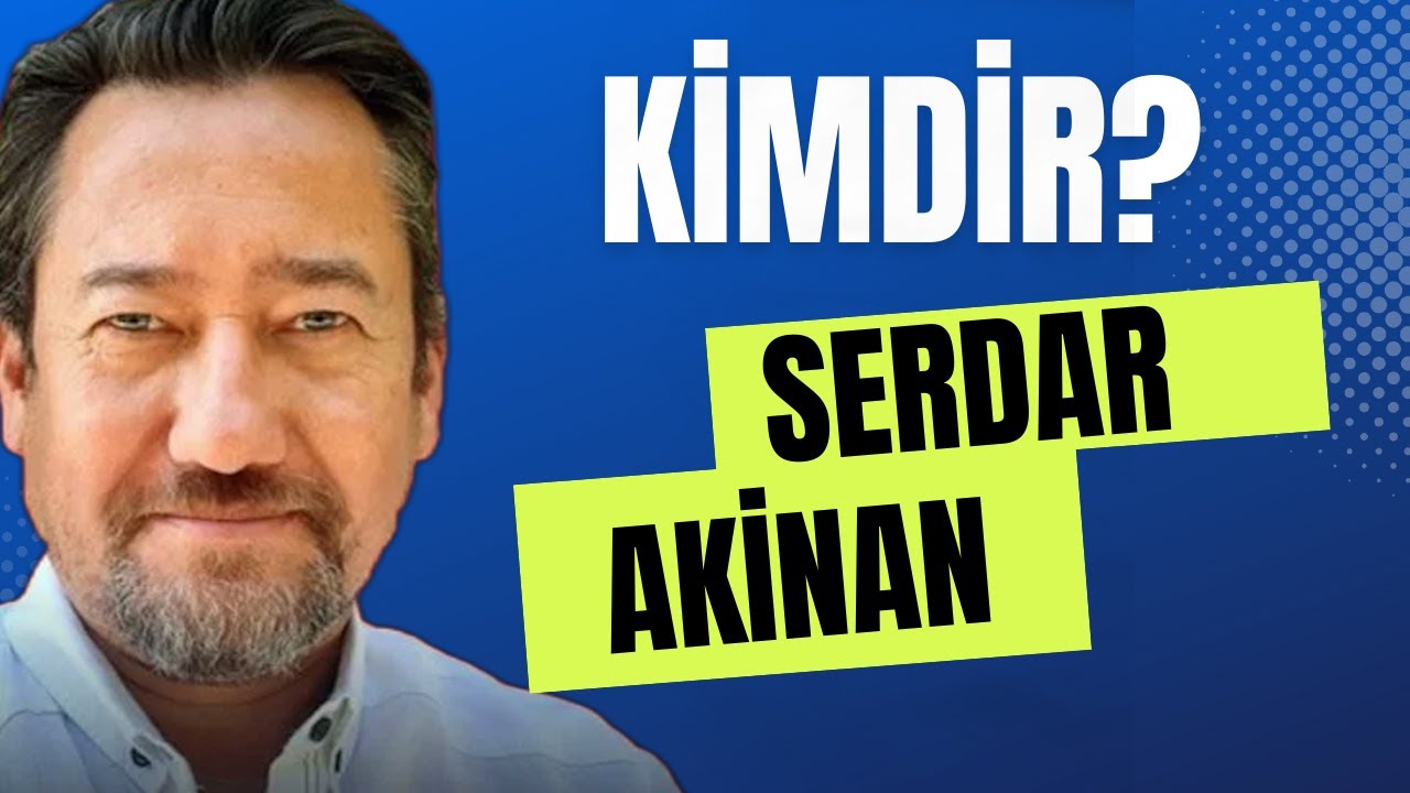 Gazeteci Serdar Akinan Kimdir?
