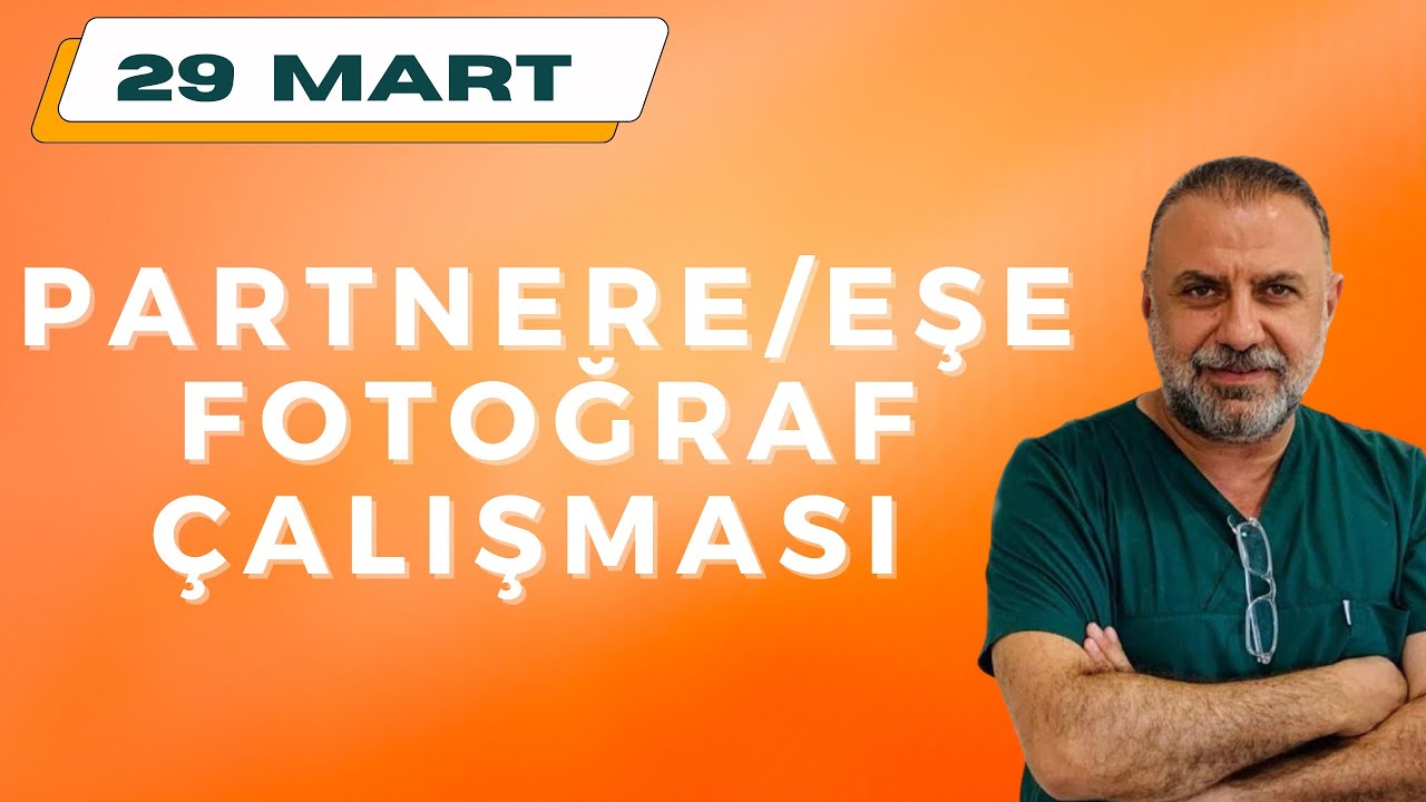 29 Mart ~ PARTNERE/EŞE FOTOĞRAF ÇALIŞMASI